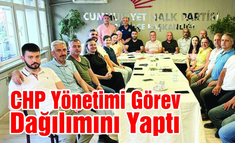 Chp Yönetimi Görev Dağılımını Yaptı 