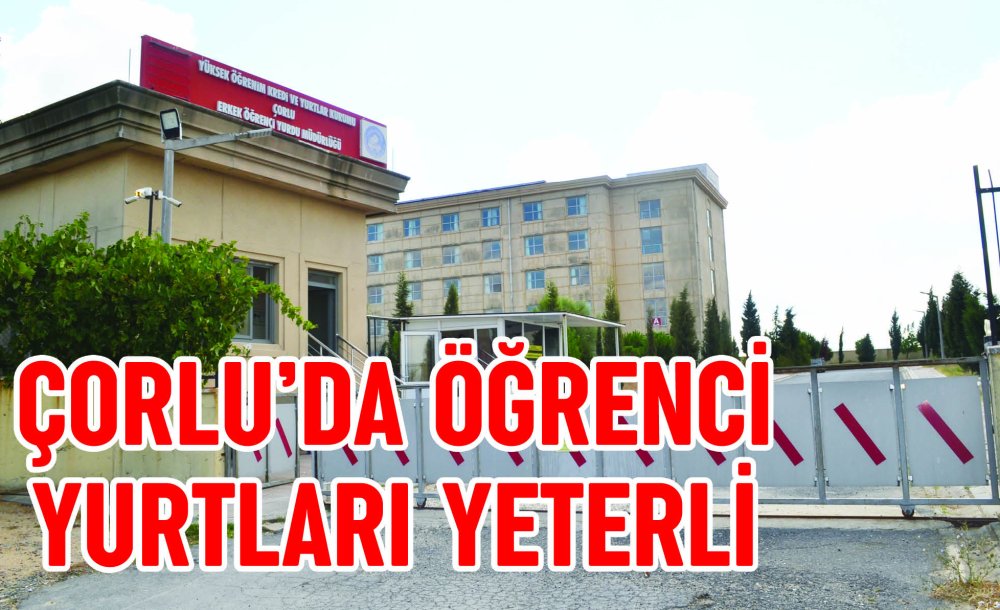 Çorlu'da Öğrenci Yurtları Yeterli