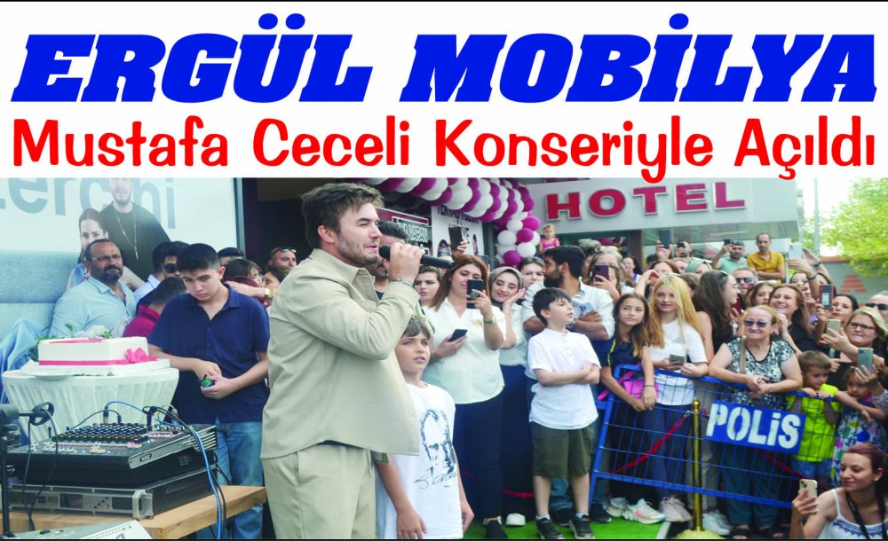 Ergül Mobilya Mustafa Ceceli Konseriyle Açıldı