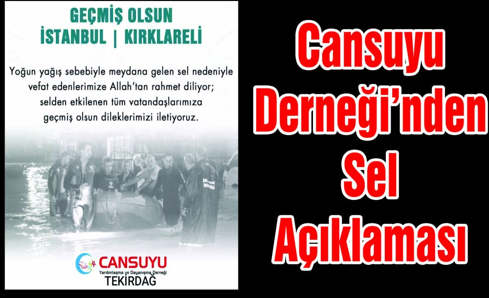 Cansuyu Derneği'nden Sel Açıklaması  