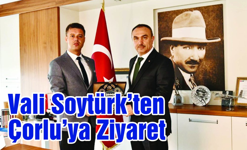 Vali Soytürk'ten Çorlu'ya Ziyaret