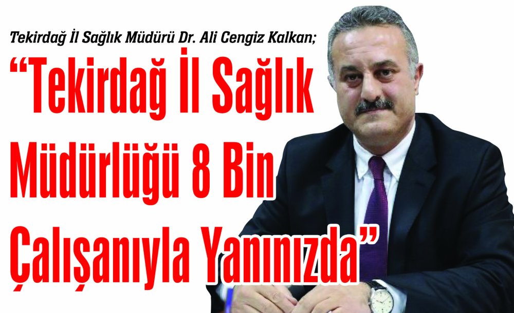 “Tekirdağ İl Sağlık Müdürlüğü 8 Bin Çalışanıyla Yanınızda”