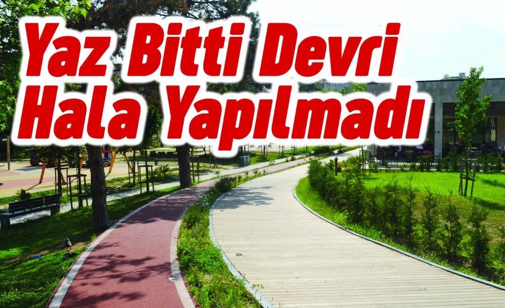 Yaz Bitti Devri Hala Yapılmadı 