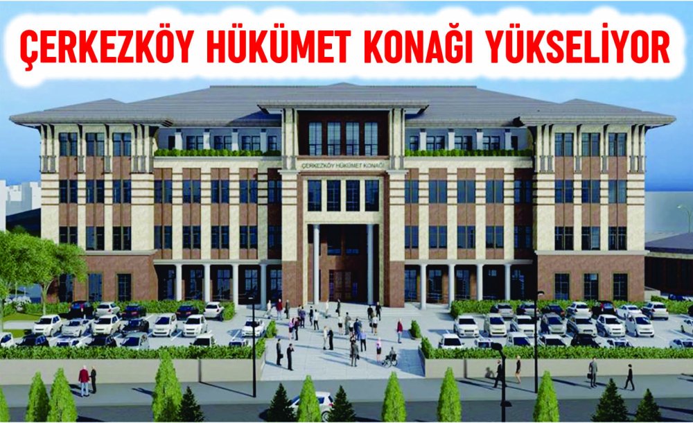 Çerkezköy Hükümet Konağı Yükseliyor