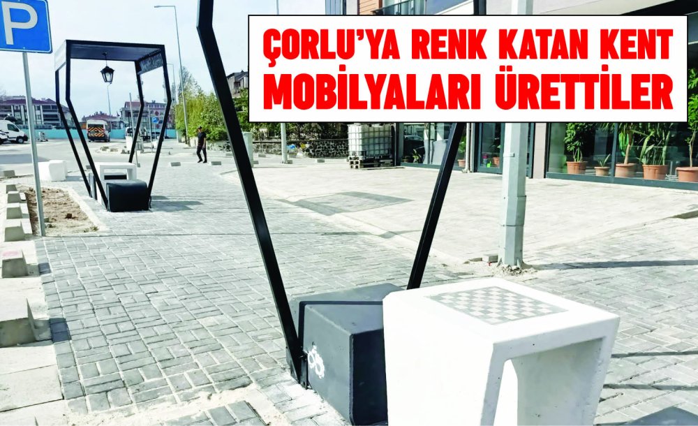 Çorlu'ya Renk Katan Kent Mobilyaları Ürettiler