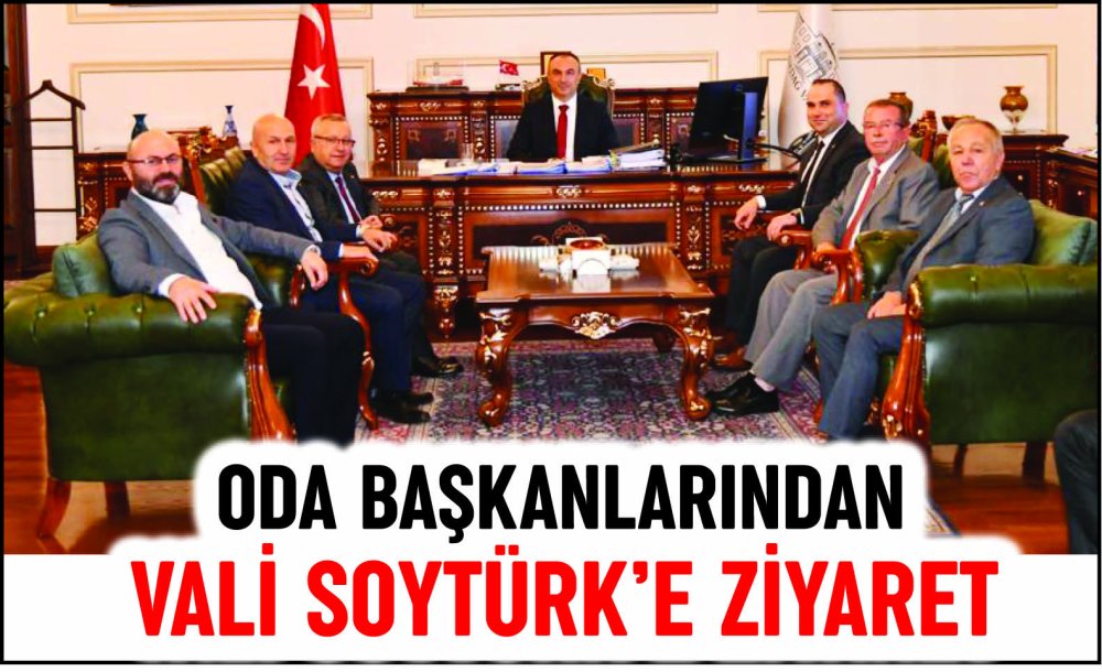 Oda Başkanlarından Vali Soytürk'e Ziyaret 