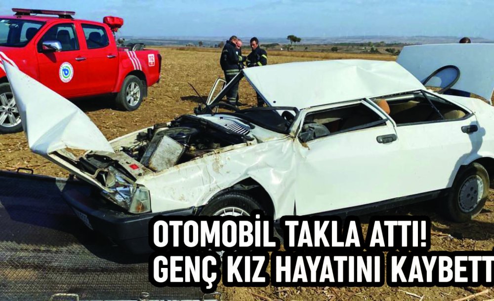 Otomobil Takla Attı! Genç Kız Hayatını Kaybetti