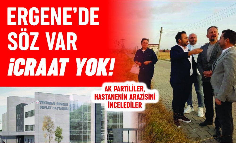 Ergene'de Söz Var İcraat Yok! 