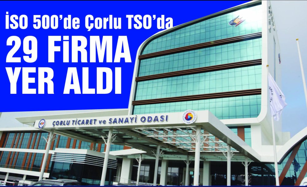 İso 500'De Çorlu Tso'da 29 Firma Yer Aldı