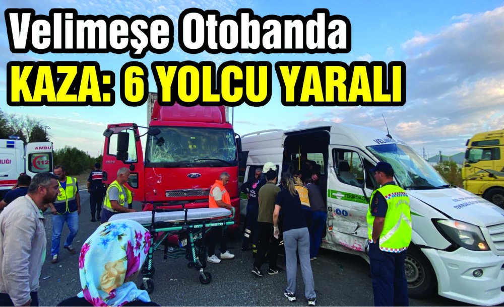 Velimeşe Otobanda Kaza: 6 Yolcu Yaralı 