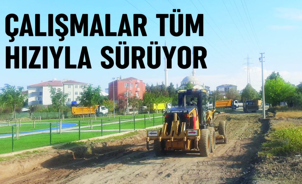 Çalışmalar Tüm Hızıyla Sürüyor