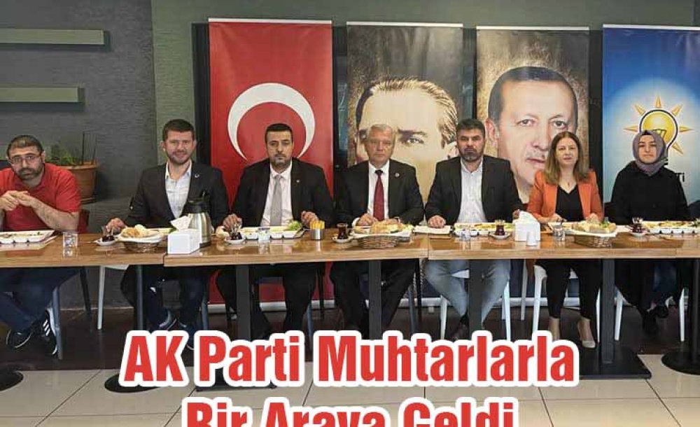 Ak Parti Muhtarlarla Bir Araya Geldi