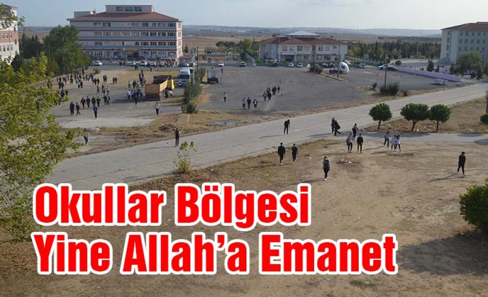 Okullar Bölgesi Yine Allah'a Emanet