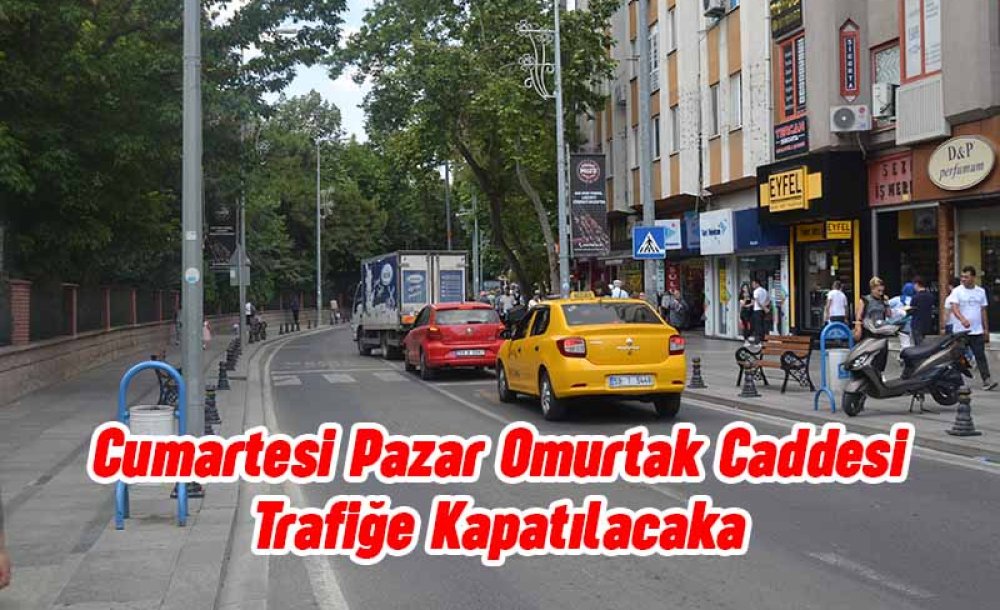 Cumartesi Ve Pazar Omurtak Caddesi Trafiğe Kapatılacak