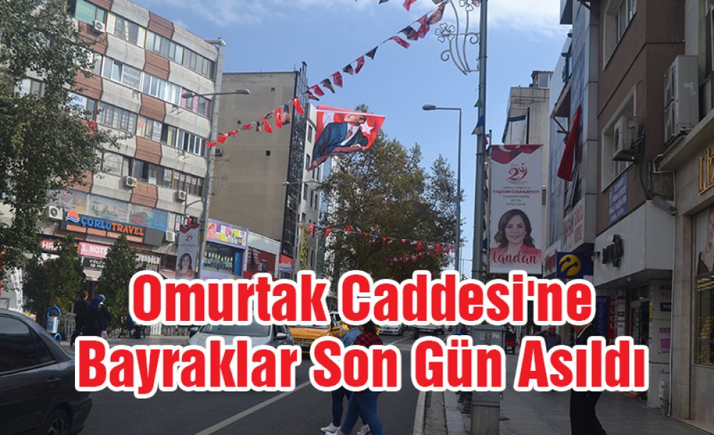 Omurtak Caddesine Bayraklar Son Gün Asıldı 