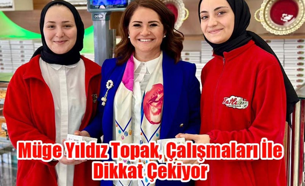 Müge Yıldız Topak, Çalışmaları İle Dikkat Çekiyor