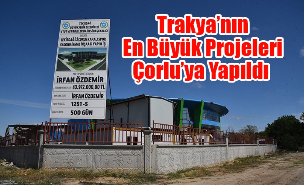 Trakya'nın En Büyük Projeleri Çorlu'ya Yapıldı