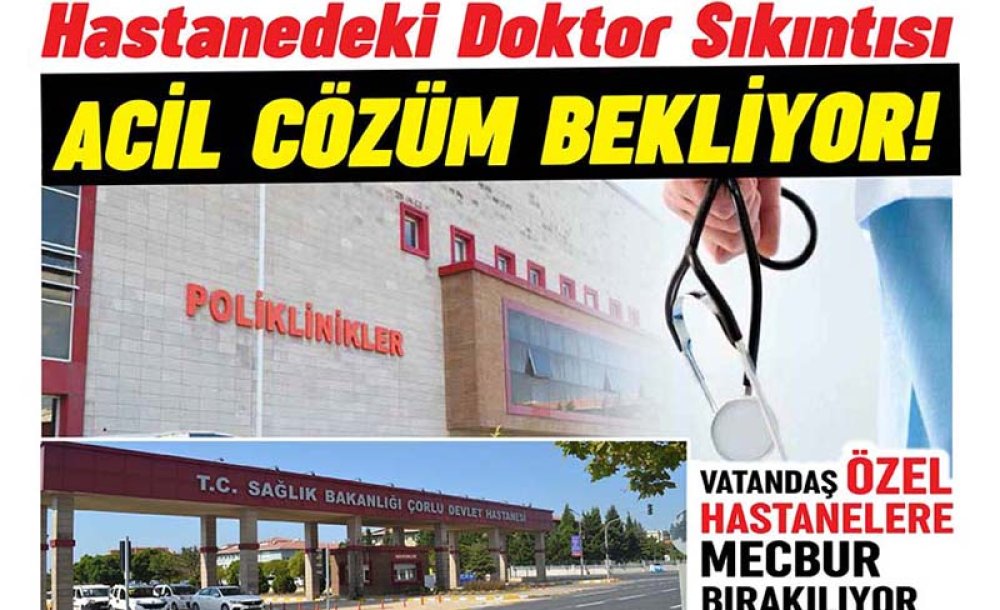 Hastanedeki Doktor Sıkıntısı Acil Çözüm Bekliyor!