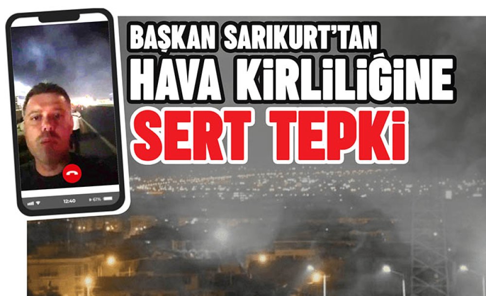 Başkan Sarıkurt'tan Hava Kirliliğine Sert Tepki 